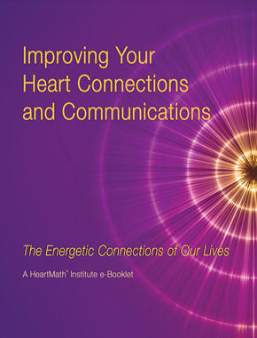 Improving Your Heart Connections and Communications Improving Your Heart Connections and Communications
