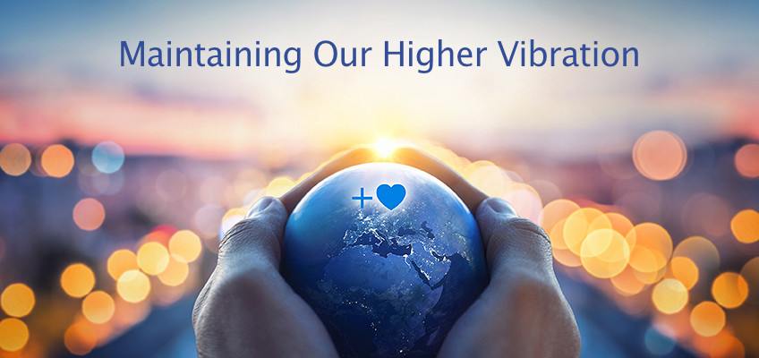 Special Care Focus: Maintaining Our Higher Vibration